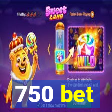 750 bet